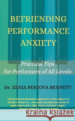 Befriending Performance Anxiety: Practical Tips for Performers of All Levels Xenia Pestov 9781739717605 Brompton Cove Press