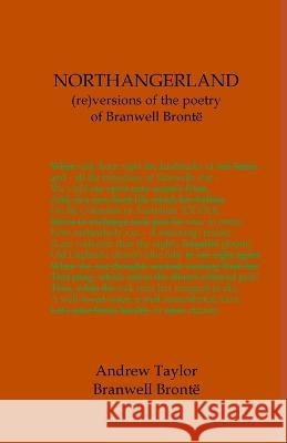 NORTHANGERLAND Re-versioning the poetry of Branwell Brontë Andrew Taylor 9781739721329 Leafe Press