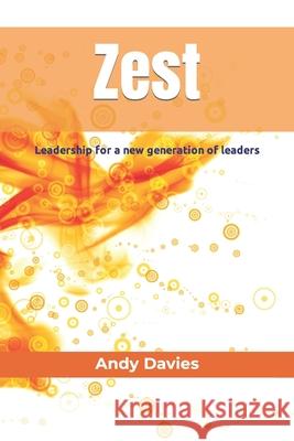 Zest: Leadership for a new generation of leaders: 2022 Andy Davies, Cathy Davies 9781739729103