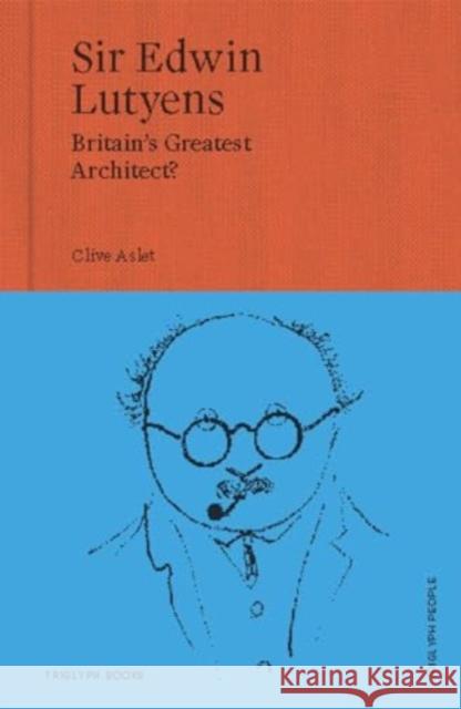 Sir Edwin Lutyens: Britain's Greatest Architect? Clive Aslet 9781739731434 Triglyph Books