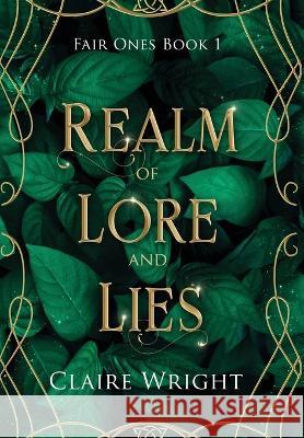 Realm of Lore and Lies: Fair Ones Book 1 Wright, Claire 9781739732028 Leannan Press