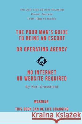 The Poor Man's Guide to Being an Escort or Operating an Escort Agency (non-sexual) Karl Crossfield 9781739735906 Nielsen Book UK
