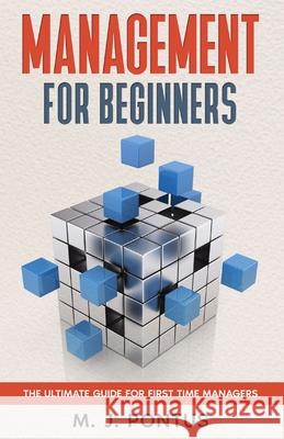 Management for Beginners: The Ultimate Guide for First Time Managers M J Pontus 9781739738914 Malu Me Limited