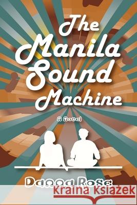 The Manila Sound Machine Danna Rose 9781739741730