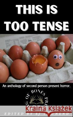 THIS IS TOO TENSE: An anthology of second person present horror - volume 2. SJ Townend 9781739741969 Bag of Bones Press