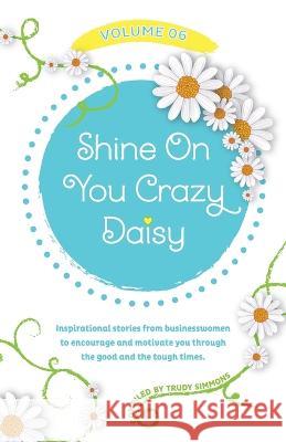 Shine On You Crazy Daisy - Volume 6 Trudy Simmons   9781739743109 Daisy Chain Group International Ltd