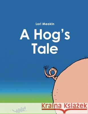 A Hog's Tale Lori Meakin 9781739745301