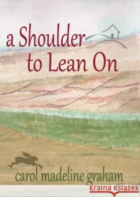 A Shoulder to Lean On Carol Madeline Graham 9781739746506 Wagtail Press