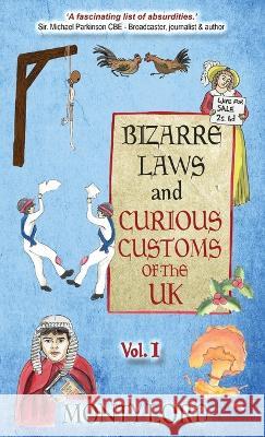 Bizarre Laws & Curious Customs of the UK: Volume 1 Monty Lord Nigel Evans Rhianna Whiteside 9781739748845