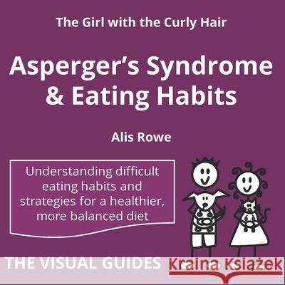 Asperger's Syndrome and Eating Habits: by the girl with the curly hair Alis Rowe 9781739748944 Lonely Mind Books