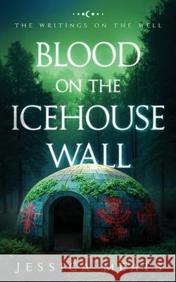 Blood on the Icehouse Wall Jessica Meats 9781739750527 Farlands Fiction