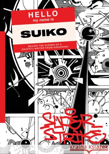 Super Strike: Behind the scenes of a Japanese Graffiti Suiko 9781739750923 Stickerbomb