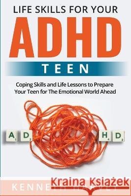 Life Skills for Your ADHD Teen Kenneth Harvey 9781739752286