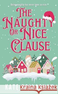 The Naughty Or Nice Clause Kate Callaghan   9781739753733 Callaghanwriter