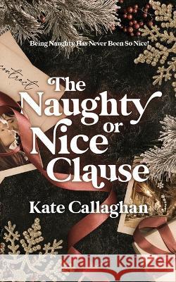 The Naughty Or Nice Clause Kate Callaghan   9781739753740