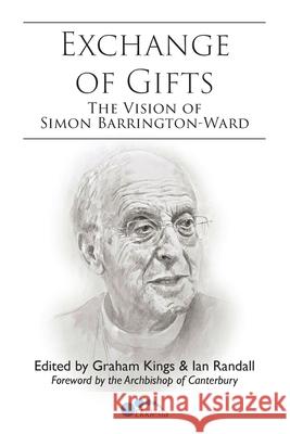 Exchange of Gifts: The Vision of Simon Barrington-Ward Graham Kings Ian Randall Justin Welby 9781739755102