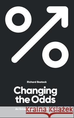 Changing the Odds: An entrepreneur's guide to success Richard Bostock 9781739757045