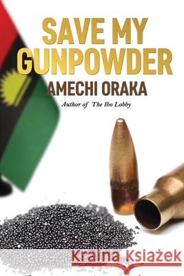 Save My Gunpowder Amechi Oraka 9781739764913 Amechi Oraka