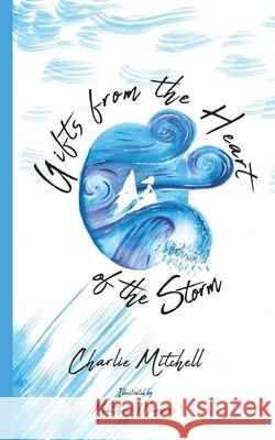 Gifts from the Heart of the Storm Charlie Mitchell Matthew Wiggans 9781739767907