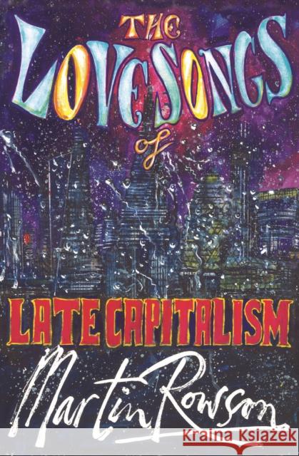 The Love Songs of Late Capitalism Martin Rowson 9781739772253 Smokestack Books