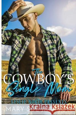 The Cowboy's Single Mom Mary Sue Jackson Leslie North 9781739775339