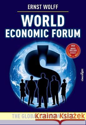 World Economic Forum: The Global Shadow Elite Ernst Wolff   9781739777913 Clearsight Media