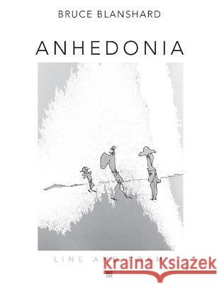 Anhedonia: Line and Poem Bruce Blanshard   9781739778033 Page-Addie Press