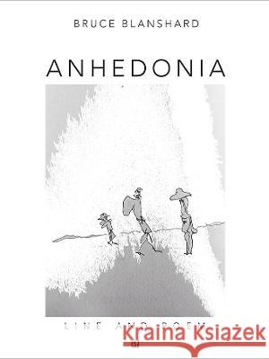 Anhedonia: Line and Poem Bruce Blanshard   9781739778057