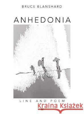 Anhedonia: Line and Poem Bruce Blanshard   9781739778064