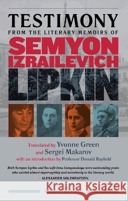 Testimony: from the literary memoirs of Semyon Izrailevich Lipkin Yvonne Green Sergei Makarov Donald Rayfield 9781739778514 Hendon Press