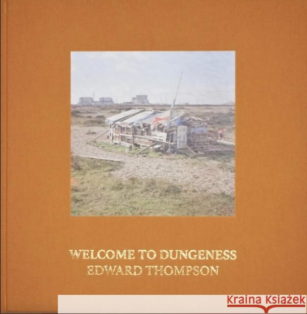 Welcome To Dungeness Edward Thompson 9781739781620