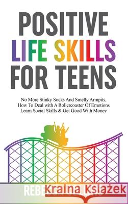 Positive Life Skills For Teens Rebecca Collins 9781739783327 Rebecca Collins