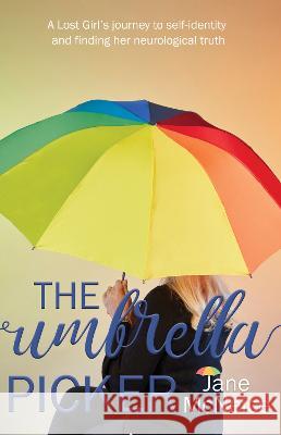 The Umbrella Picker: A Lost Girl's journey to self-identity and finding her neurological truth McNeice, Jane 9781739785086 Fuzzy Flamingo