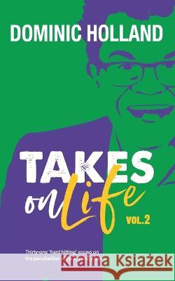 Dominic Holland Takes on Life Vol.2 Dominic Holland 9781739786069