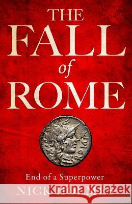 The Fall of Rome: End of a Superpower Nick Holmes   9781739786526