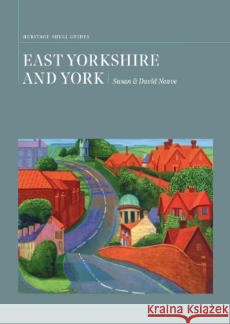 East Yorkshire and York: A Heritage Shell Guide Susan Neave, David Neave 9781739790707 Heritage Shell Guide Enterprises Ltd