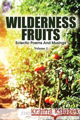 Wilderness Fruits: Eclectic Poems And Musings (Volume 1) Ziri Dafranchi 9781739802141 Hereditas Press Limited