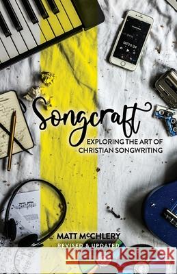 Songcraft: Exploring the Art of Christian Songwriting (Revised and Updated) Matt McChlery 9781739802400 Faithseed Books