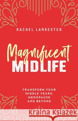 Magnificent Midlife: Transform Your Middle Years, Menopause and Beyond Lankester 9781739811501 Mutton Club Ltd