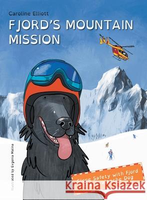 Fjord's Mountain Mission: Slope Safety with Fjord the Avalanche Dog Caroline E. Elliott Evgenia Malina 9781739813505 Snow Print Company