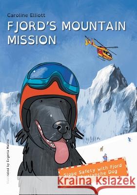 Fjord's Mountain Mission: Slope Safety with Fjord the Avalanche Dog Caroline E Elliott   9781739813529 Snow Print Company