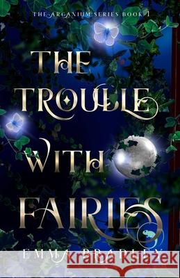 The Trouble With Fairies Emma Bradley 9781739818005 Emma Bradley Books