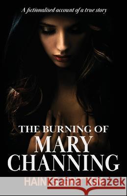 The Burning of Mary Channing Haines Gritton 9781739822033 Haines Gritton Ltd