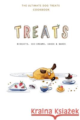 Treats. Biscuits, ice-creams, cakes and bakes: The ultimate dog treats cookbook Natalia Ashton 9781739826109 Chiot Publishing