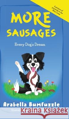 More Sausages: Every Dog's Dream Arabella Bumfuzzle 9781739827014