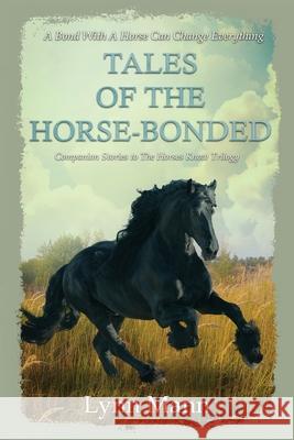 Tales Of The Horse-Bonded: Companion Stories to The Horses Know Trilogy Lynn Mann 9781739831448 Lynn Mann
