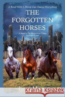 The Forgotten Horses: A Sequel to The Horses Know Trilogy & Horses Forever Lynn Mann 9781739831462 Coxstone Press