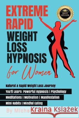 Extreme Rapid Weight Loss Hypnosis for Women: Natural & Rapid Weight Loss Journey. You'll Learn: Powerful Hypnosis ● Psychology ● Meditati Guise, Michelle 9781739838164 Michelle Guise