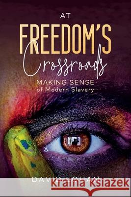 At Freedom's Crossroads Making Sense of Modern Slavery David Lohan 9781739842918 Frederick Douglass Anti Slavery Press