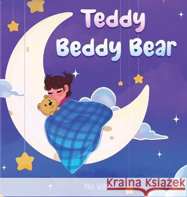 Teddy Beddy Bear Mia Wilson   9781739848545 Oldbird Publishing